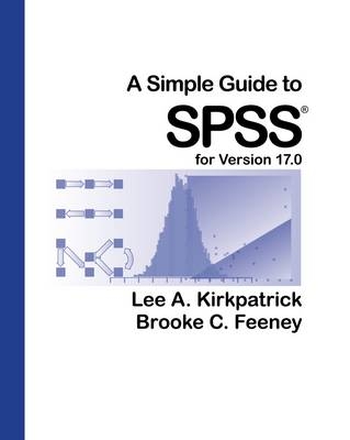 A Simple Guide to SPSS for Version 17.0 - Lee A. Kirkpatrick, Brooke C. Feeney