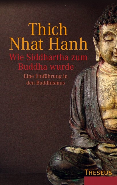 Wie Siddhartha zum Buddha wurde -  Thich Nhat Hanh