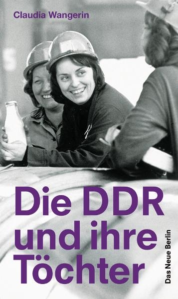 Die DDR und ihre Töchter - Claudia Wangerin