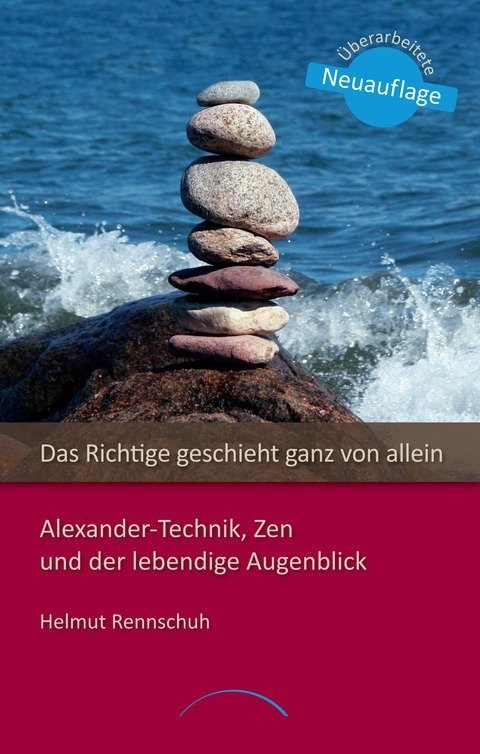 Das Richtige geschieht ganz von allein - Helmut Rennschuh