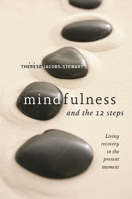 Mindfulness and the 12 Steps - Therese Jacobs-Stewart