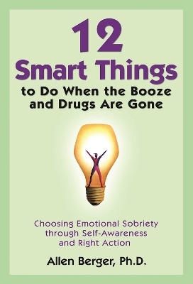 12 Smart Things to Do When the Booze and Drugs Are Gone - Allen Berger