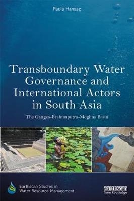 Transboundary Water Governance and International Actors in South Asia -  Paula Hanasz