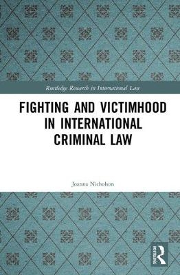 Fighting and Victimhood in International Criminal Law -  Joanna Nicholson