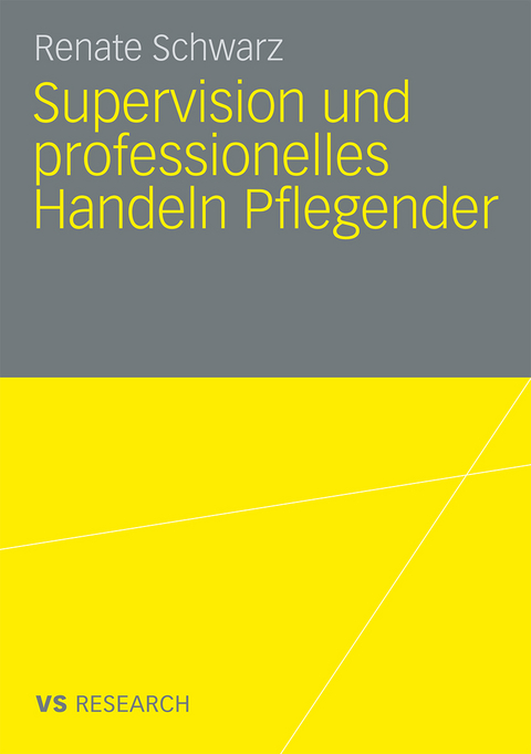 Supervision und professionelles Handeln Pflegender - Renate Schwarz