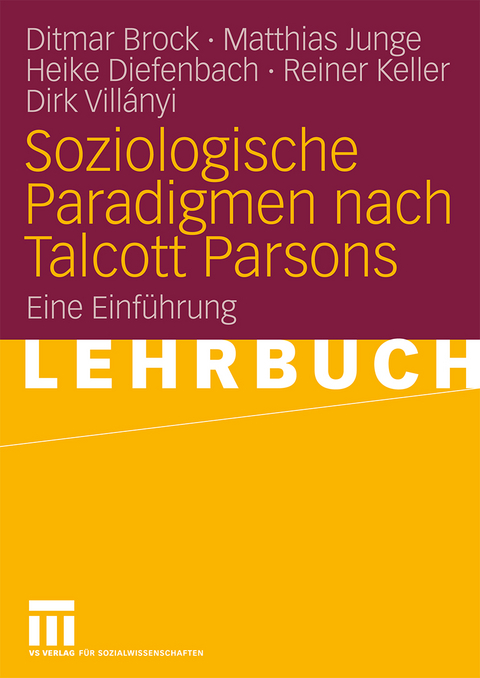 Soziologische Paradigmen nach Talcott Parsons - Ditmar Brock, Matthias Junge, Heike Diefenbach, Reiner Keller, Dirk Villanyi