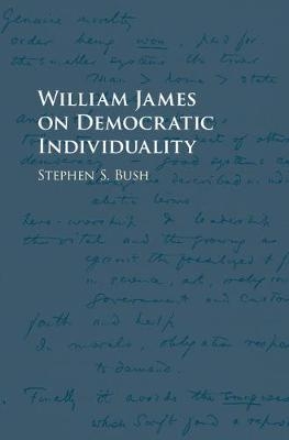 William James on Democratic Individuality -  Stephen S. Bush