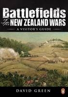 Battlefields of the New Zealand Wars - David Green