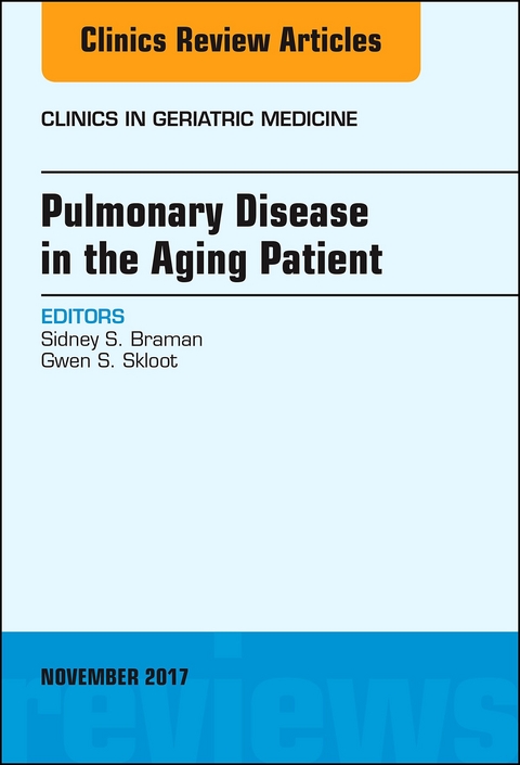 Pulmonary Disease in the Aging Patient, An Issue of Clinics in Geriatric Medicine -  Sidney S. Braman,  Gwen S. Skloot