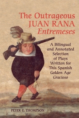 The Outrageous Juan Rana Entremeses - Peter E. Thompson