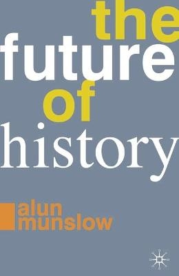 The Future of History - Alun Munslow