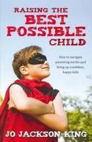 Raising the Best Possible Child - Jo Jackson King