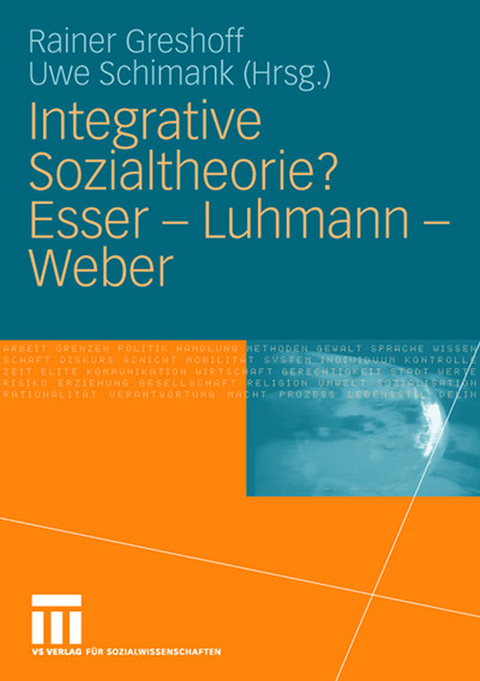 Integrative Sozialtheorie? Esser - Luhmann - Weber - 