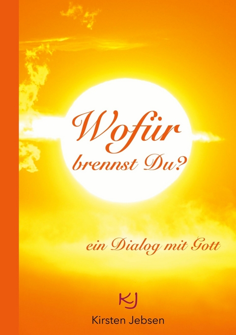 Wofür brennst Du? -  Kirsten Jebsen