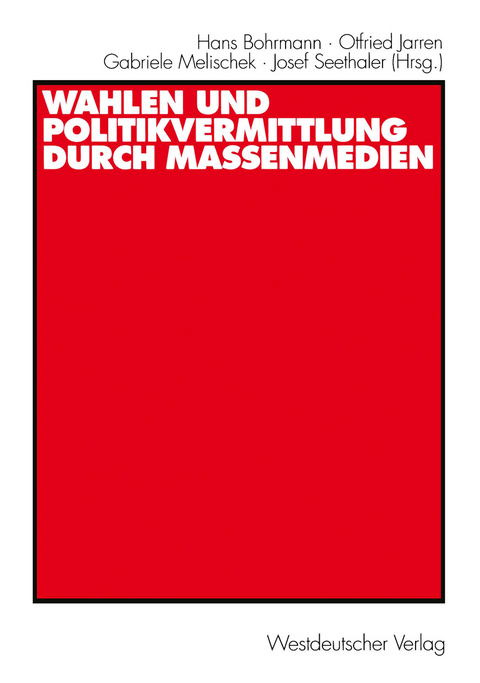 Wahlen und Politikvermittlung durch Massenmedien - 