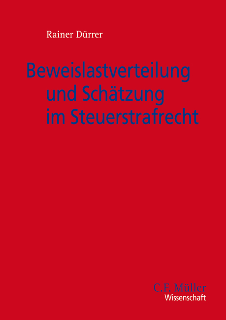 Beweislastverteilung und Schätzung im Steuerstrafrecht - Rainer Dürrer