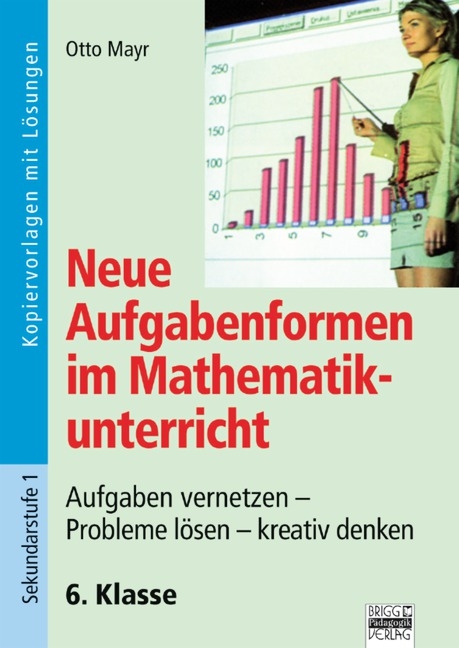 Neue Aufgabenformen Mathematik / 6. Klasse - Kopiervorlagen mit Lösungen