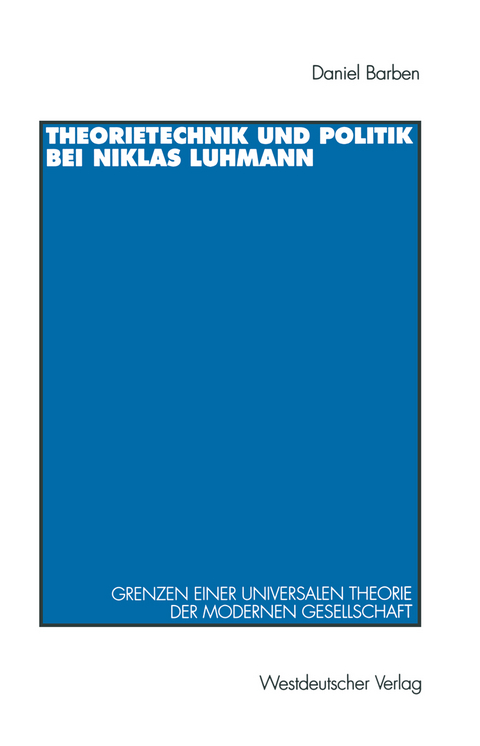 Theorietechnik und Politik bei Niklas Luhmann - Daniel Barben