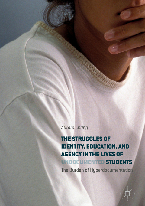 The Struggles of Identity, Education, and Agency in the Lives of Undocumented Students - Aurora Chang