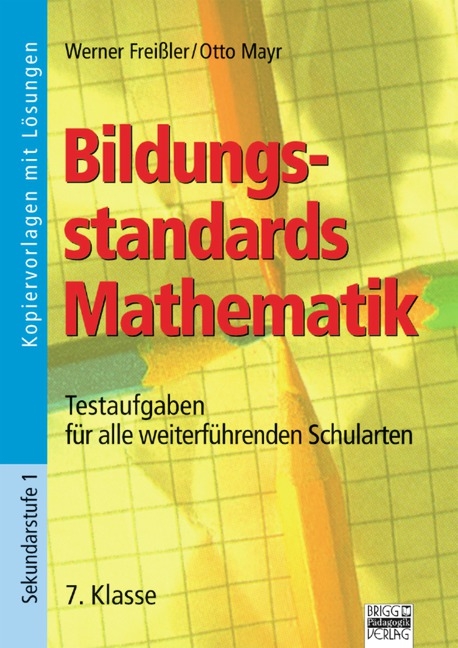 Bildungsstandards Mathematik / 7. Klasse - Kopiervorlagen mit Lösungen - Werner Freißler, Otto Mayr