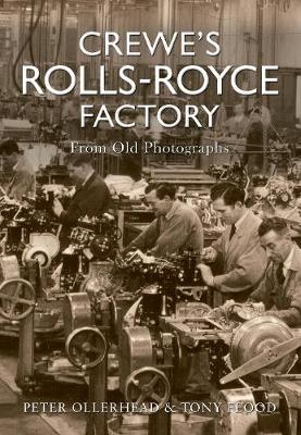 Crewe's Rolls Royce Factory From Old Photographs - Peter Ollerhead, Tony Flood