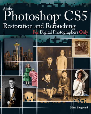 Photoshop CS5 Restoration and Retouching for Digital Photographers Only - Mark Fitzgerald