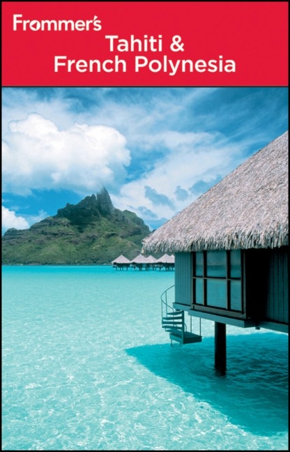 Frommer's Tahiti and French Polynesia - Bill Goodwin