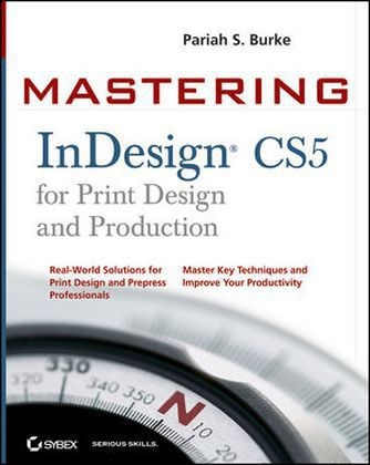 Mastering InDesign CS5 for Print Design and Production - Pariah S. Burke