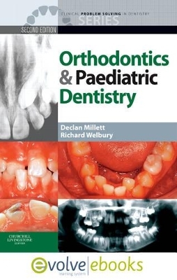 Clinical Problem Solving in Orthodontics and Paediatric Dentistry Text and Evolve eBooks Package - Declan Millett, Richard Welbury