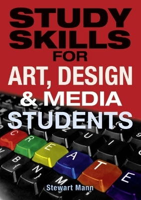 Study Skills for Art, Design and Media Students - Stewart Mann