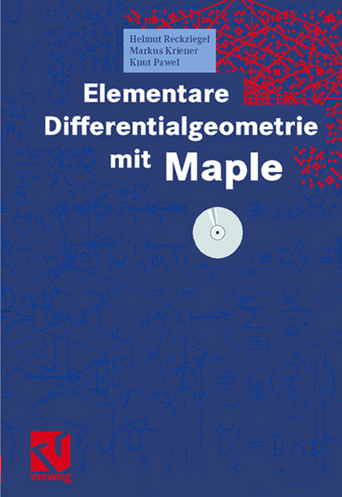 Elementare Differentialgeometrie mit Maple - Helmut Reckziegel, Markus Kriener, Knut Pawel