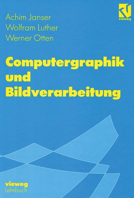 Computergraphik und Bildverarbeitung - Achim Janser, Wolfram Luther, Werner Otten