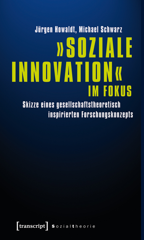 »Soziale Innovation« im Fokus - Jürgen Howaldt, Michael Schwarz