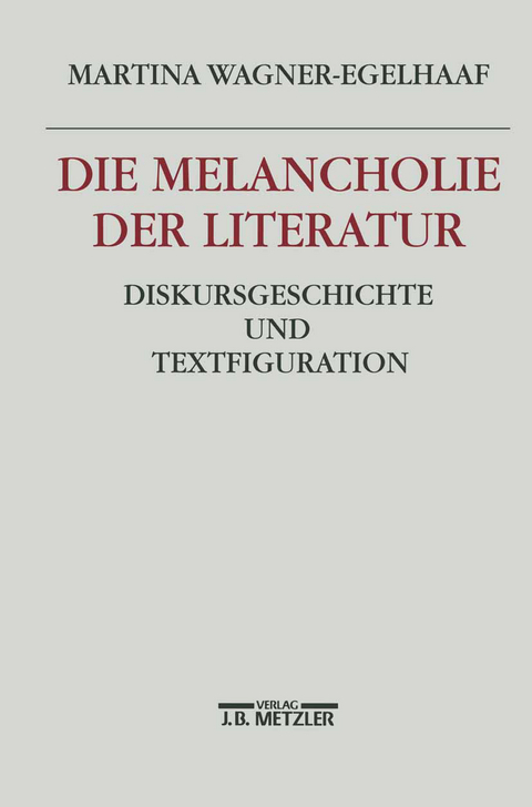 Die Melancholie der Literatur - Martina Wagner-Egelhaaf