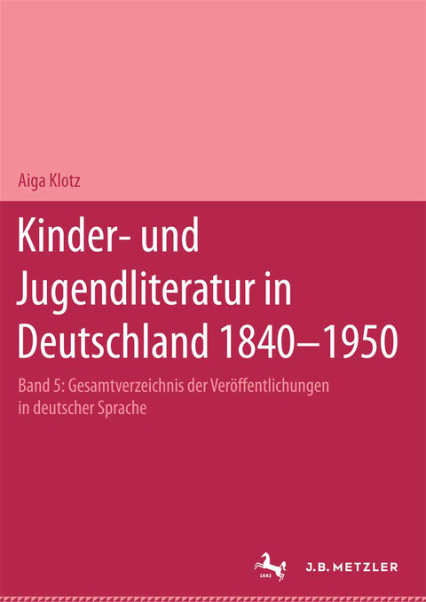 Kinder- und Jugendliteratur in Deutschland 1840–1950 - Aiga Klotz