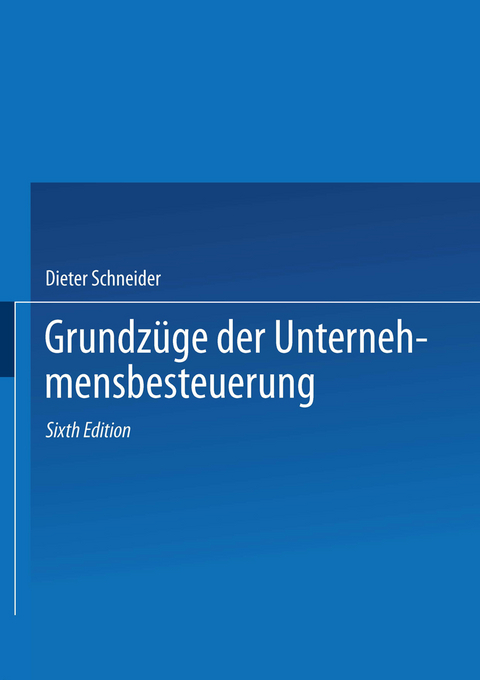 Grundzüge der Unternehmensbesteuerung - Dieter Schneider