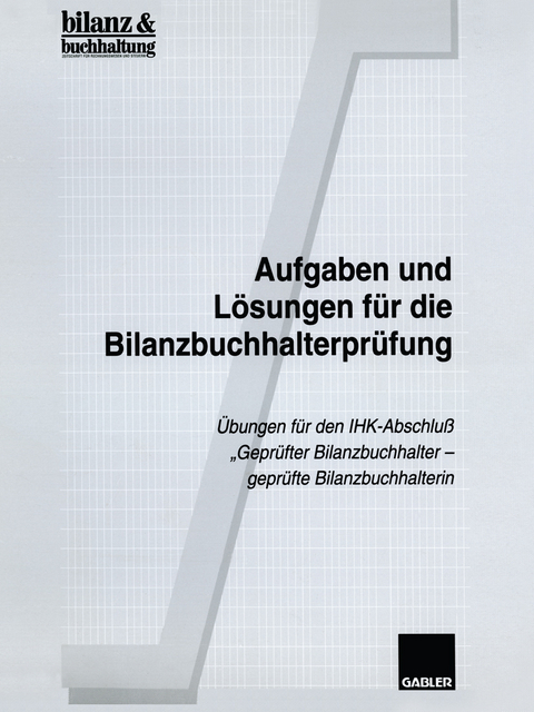 Aufgaben und Lösungen für die Bilanzbuchhalterprüfung