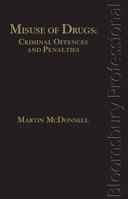 Misuse of Drugs: Criminal Offences and Penalties - Martin McDonnell, Paul McDermott