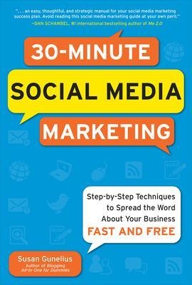 30-Minute Social Media Marketing: Step-by-step Techniques to Spread the Word About Your Business - Susan Gunelius