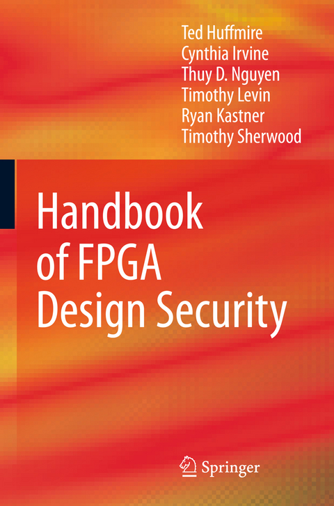 Handbook of FPGA Design Security - Ted Huffmire, Cynthia Irvine, Thuy D. Nguyen, Timothy Levin, Ryan Kastner