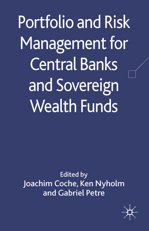 Portfolio and Risk Management for Central Banks and Sovereign Wealth Funds - Joachim Coche, Ken Nyholm, Gabriel Petre