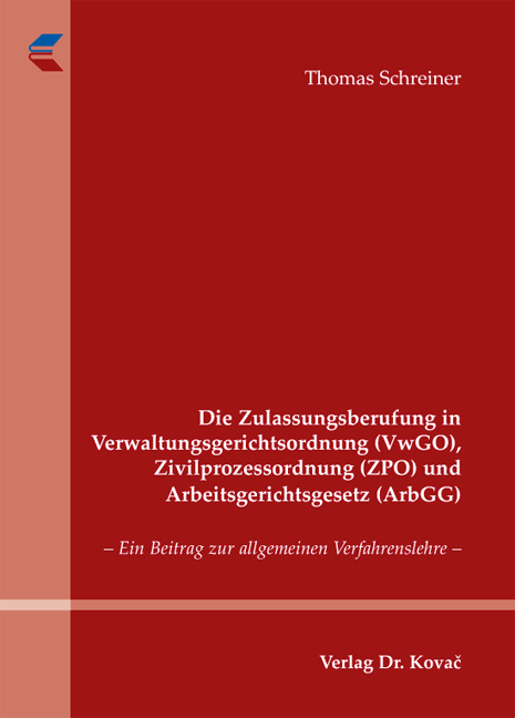 Die Zulassungsberufung in Verwaltungsgerichtsordnung (VwGO), Zivilprozessordnung (ZPO) und Arbeitsgerichtsgesetz (ArbGG) - Thomas Schreiner