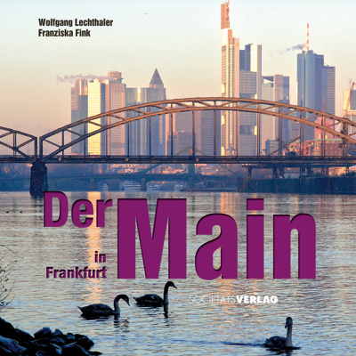 Der Main in Frankfurt - Wolfgang Lechthaler, Franziska Fink