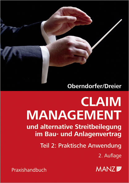 Claim Management und alternative Streitbeilegung im Bau- und Anlagenvertrag / Claim Management und alternative Streitbeilegung im Bau- und Anlagenvertrag - Wolfgang Oberndorfer, Frank Dreier