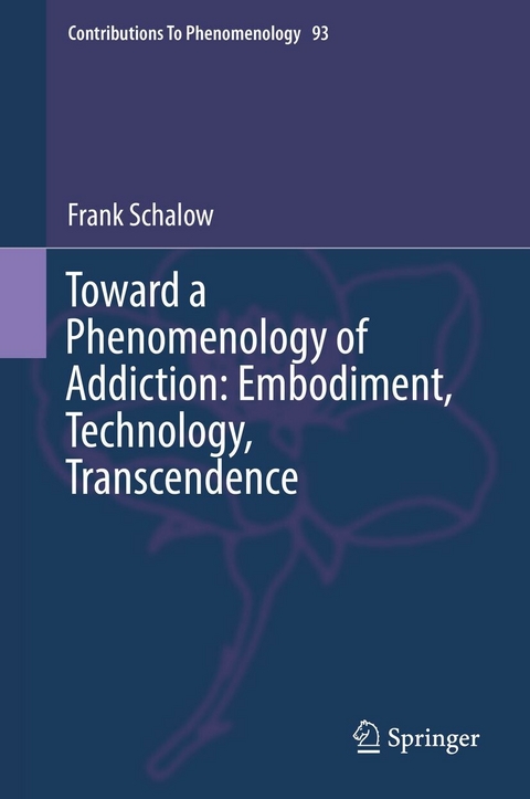 Toward a Phenomenology of Addiction: Embodiment, Technology, Transcendence - Frank Schalow