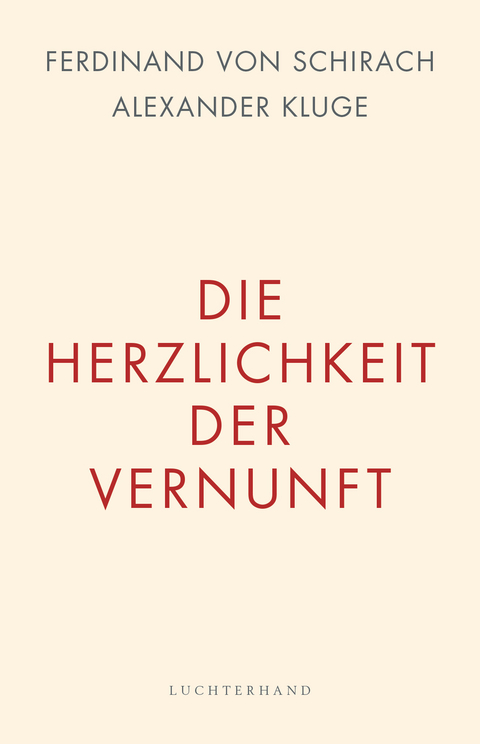 Die Herzlichkeit der Vernunft - Ferdinand Schirach, Alexander Kluge