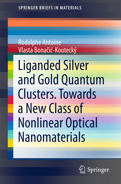 Liganded silver and gold quantum clusters. Towards a new class of nonlinear optical nanomaterials - Rodolphe Antoine, Vlasta Bonačić-Koutecký