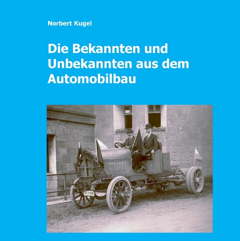 Die Bekannten und Unbekannten aus dem Automobilbau -  Norbert Kugel