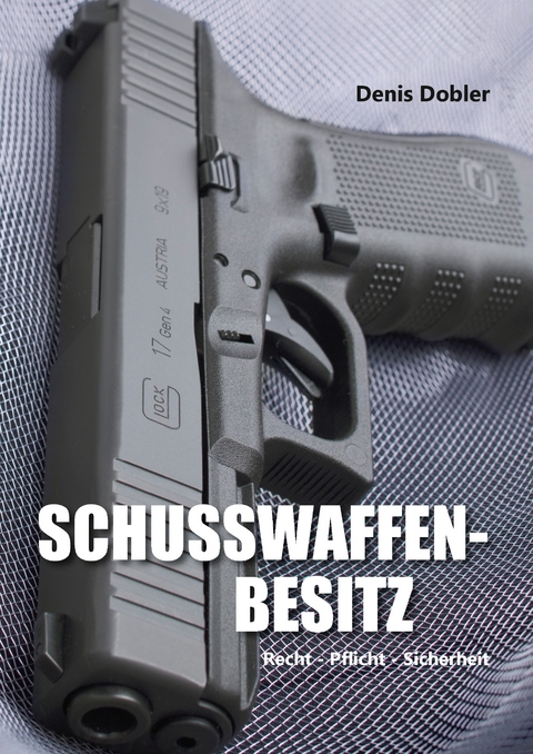 Schusswaffenbesitz -  Denis Dobler