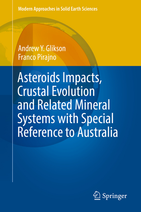 Asteroids Impacts, Crustal Evolution and Related Mineral Systems with Special Reference to Australia - Andrew Y. Glikson, Franco Pirajno